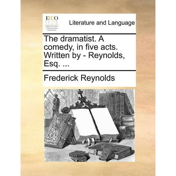 The Dramatist. a Comedy, in Five Acts. Written by - Reynolds, Esq. (Paperback)