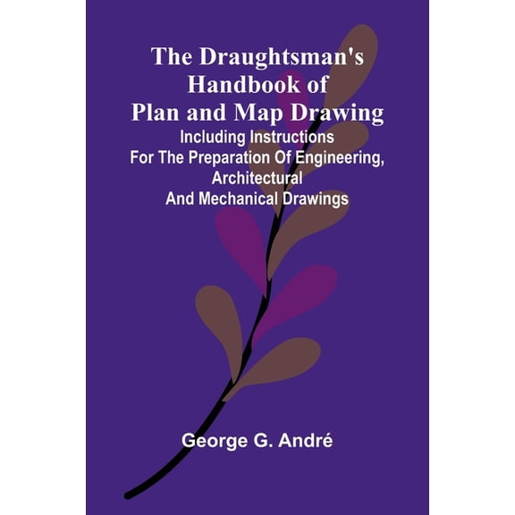 The Draughtsman's Handbook of Plan and Map Drawing; Including instructions for the preparation of engineering, architect, (Paperback)