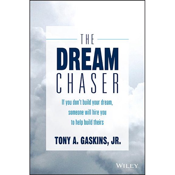 The Dream Chaser: If You Don't Build Your Dream, Someone Will Hire You to Help Build Theirs, (Hardcover)