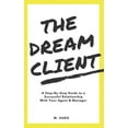 thumbnail image 1 of The Dream Client : A Step-By-Step Guide to a Successful Relationship With Your Agent & Manager (Paperback), 1 of 1
