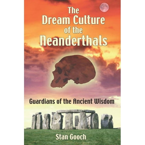 The Dream Culture of the Neanderthals : Guardians of the Ancient Wisdom (Paperback)