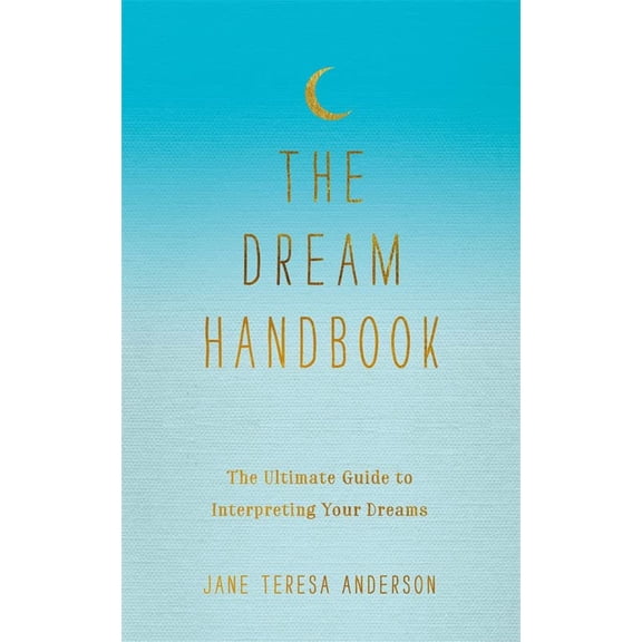 The Dream Handbook: The Ultimate Guide to Interpreting Your Dreams (Hardcover) by Jane Teresa Anderson