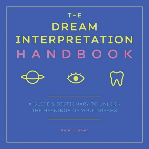 The Dream Interpretation Handbook: A Guide and Dictionary to Unlock the Meanings of Your Dreams, (Paperback)