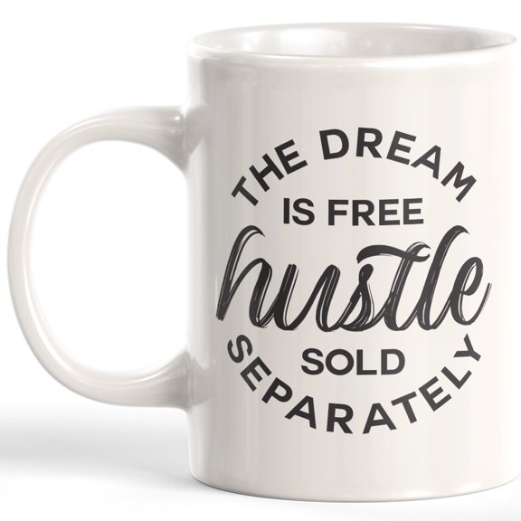 The Dream Is Free Hustle Sold Separately 11oz Coffee Mug