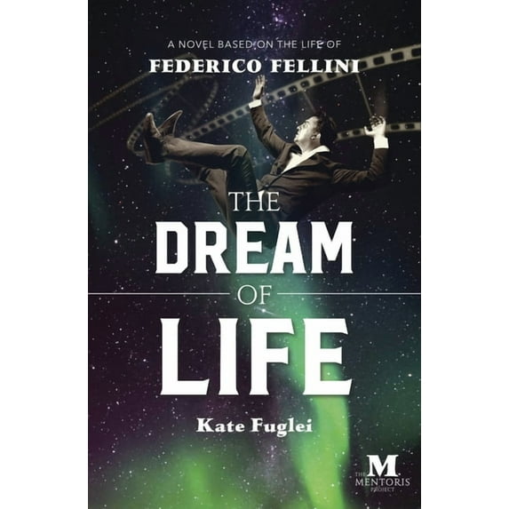The Dream of Life: A Novel Based on the Life of Federico Fellini, (Paperback)