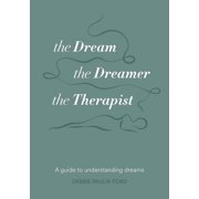 The Dream, the Dreamer, the Therapist A Guide to Understanding Dreams, Paperback