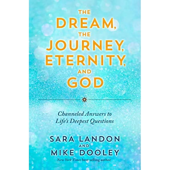 Pre-Owned The Dream, the Journey, Eternity, and God: Channeled Answers to Life's Deepest Questions (Paperback) 1401975178 9781401975173