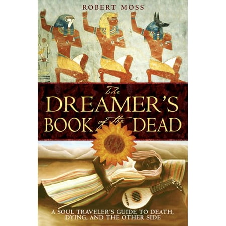 Pre-Owned The Dreamer s Book of the Dead: A Soul Traveler s Guide to Death Dying and the Other Side (Paperback) 1594770379 9781594770371