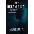 thumbnail image 1 of The Dreaming AI: A Love Story in Code and Consciousness, (Hardcover), 1 of 1