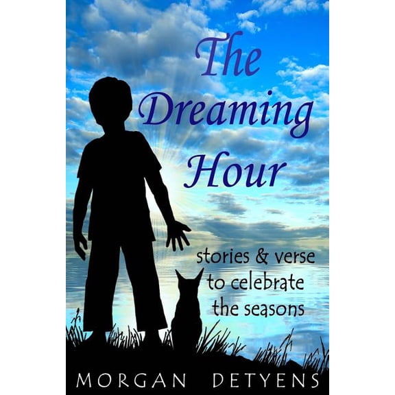 The Dreaming Hour: Stories & Verse to Celebrate the Seasons, (Paperback)