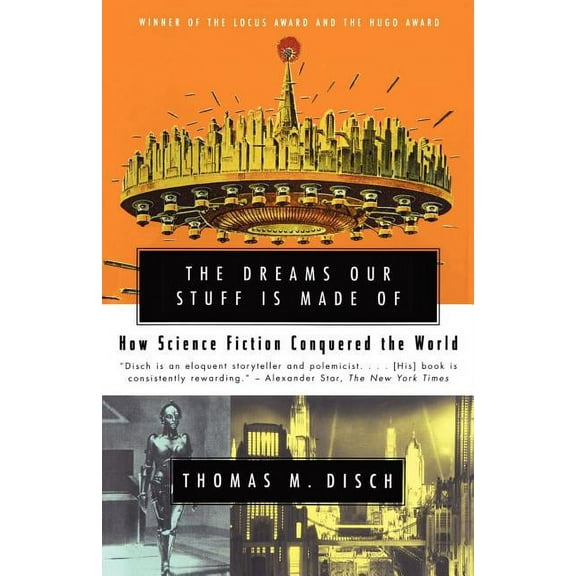 The Dreams Our Stuff Is Made of: How Science Fiction Conquered the World, (Paperback)