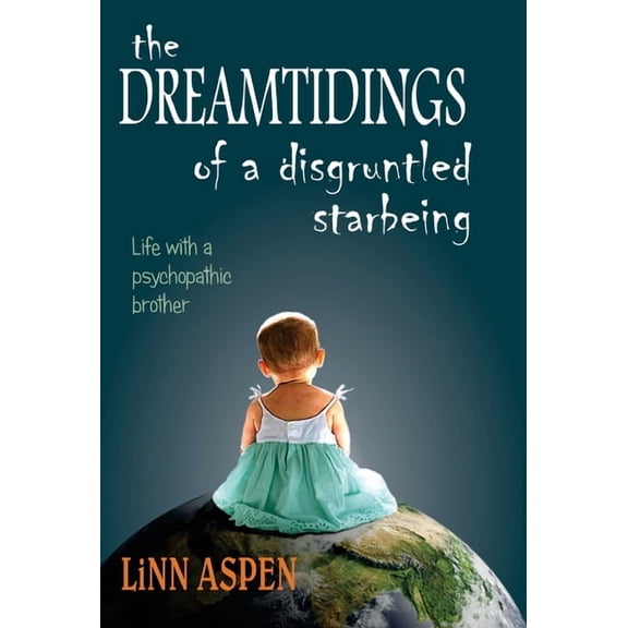 The Dreamtidings of a Disgruntled Starbeing: Life With a Psychopathic Brother, (Hardcover)