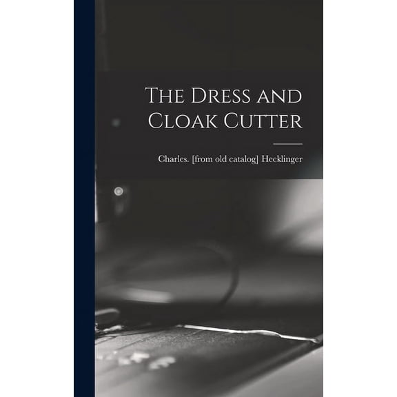 The Dress and Cloak Cutter (Hardcover)