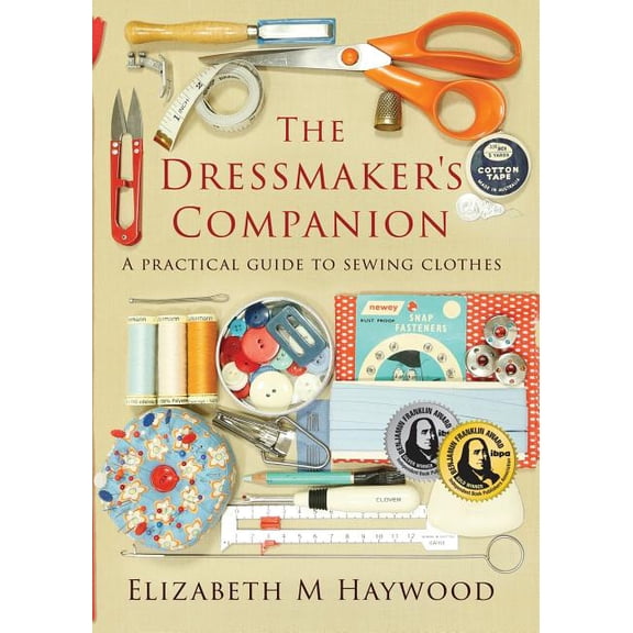 The Dressmaker's Companion: A practical guide to sewing clothes, (Paperback)