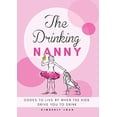 thumbnail image 1 of Pre-Owned The Drinking Nanny: Codes to Live By When the Kids Drive You to Drink Paperback, 1 of 1