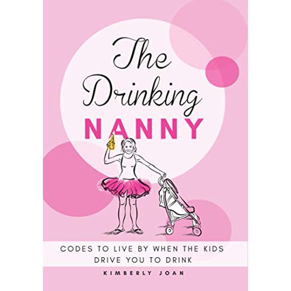 Pre-Owned The Drinking Nanny: Codes to Live By When the Kids Drive You to Drink Paperback