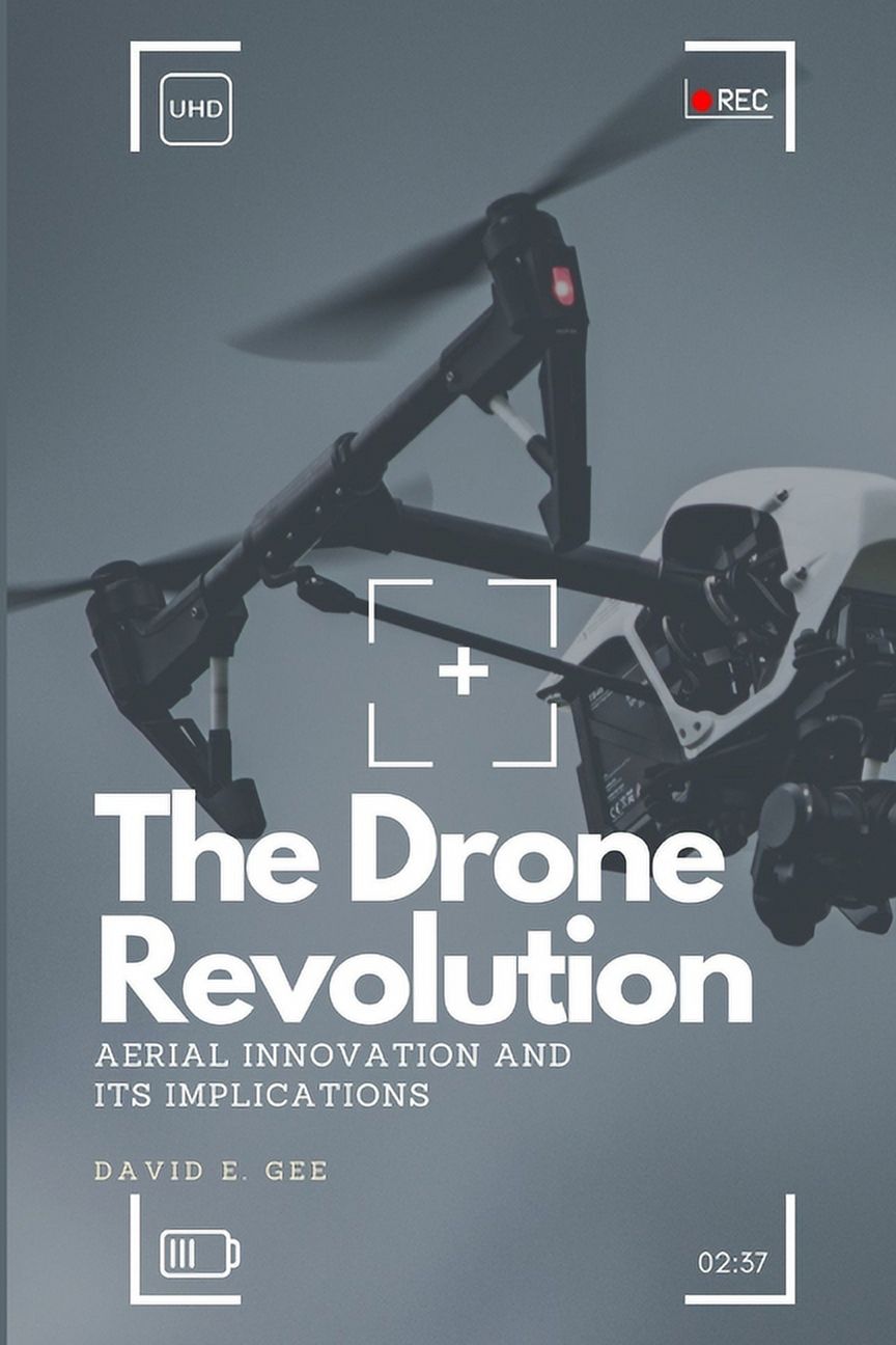 The Drone Revolution : Aerial Innovation and Its Implications ...
