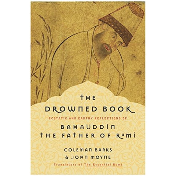 Pre-Owned The Drowned Book: Ecstatic and Earthy Reflections of Bahauddin, the Father of Rumi, 9780060591946, 0060591943, Hardcover, First Edition edition