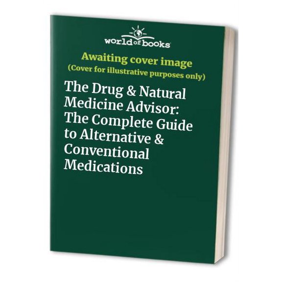 Pre-Owned The Drug & Natural Medicine Advisor: The Complete Guide to Alternative & Conventional Medications (Paperback) 0783549385 9780783549385