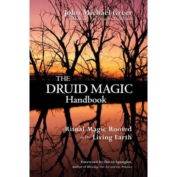 The Druid Magic Handbook: Ritual Magic Rooted in the Living Earth, (Paperback)