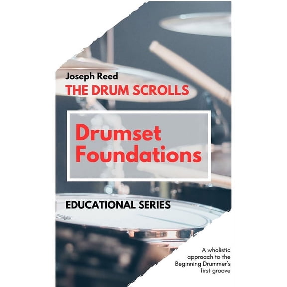 The Drum Scrolls The Drum Scrolls: Drumset Foundations: A Wholistic Approach to the Beginning Drummer's First Groove, (Paperback)