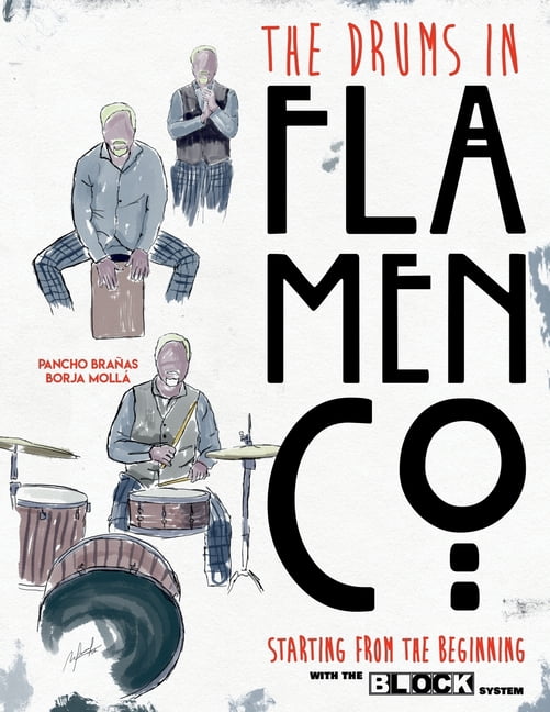 The Drums in Flamenco Starting from The Beginning: and Cajon and Claps with the BLOCK System, (Paperback)