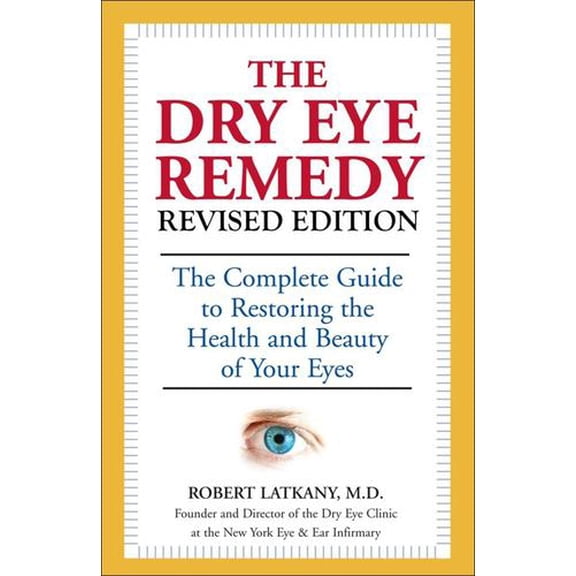 The Dry Eye Remedy, Revised Edition: The Complete Guide to Restoring the Health and Beauty of Your Eyes