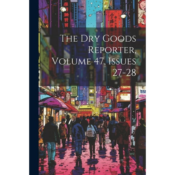 The Dry Goods Reporter, Volume 47, Issues 27-28 (Paperback)