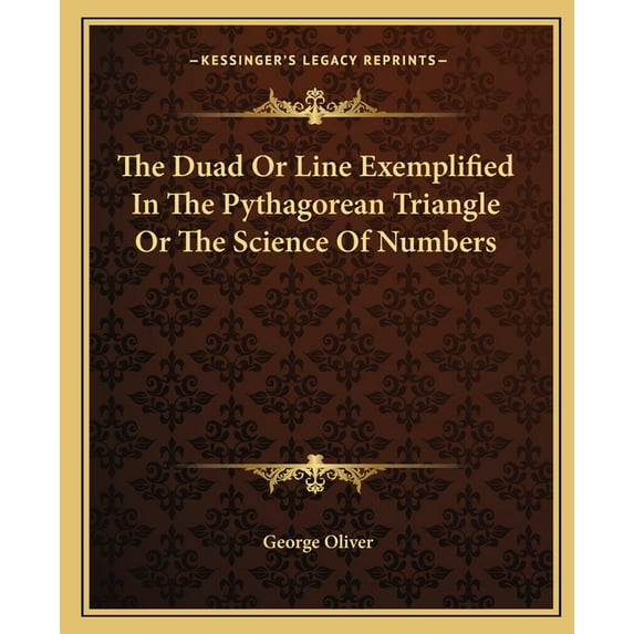 The Duad Or Line Exemplified In The Pythagorean Triangle Or The Science Of Numbers (Paperback)