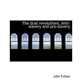 thumbnail image 1 of The Dual Revolutions. Anti-Slavery and Pro-Slavery (Paperback), 1 of 1
