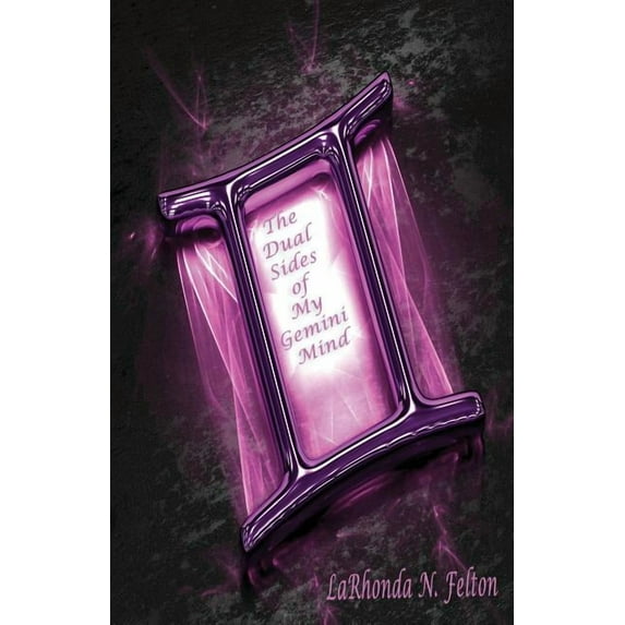 The Dual Sides of My Gemini Mind Paperback 0999884263 9780999884263 LaRhonda N Felton