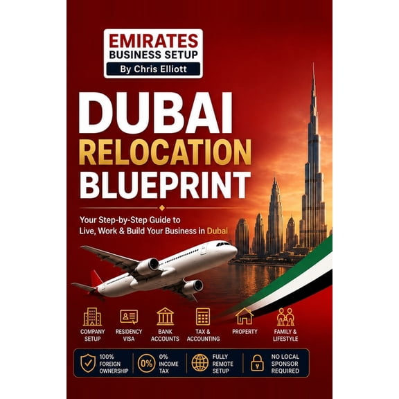 The Dubai Relocation Blueprint: Everything You Need to Move, Work, Start a Business & Build a Life in Dubai, (Paperback)
