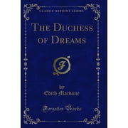 The Duchess of Dreams Classic Reprint
