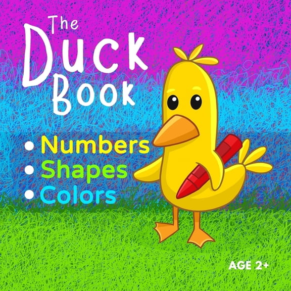 The Duck Book Numbers Shapes Colors: Learn to count numbers from 0 to 10. Learn shapes and learn colors. Suitable for Ki, (Paperback)