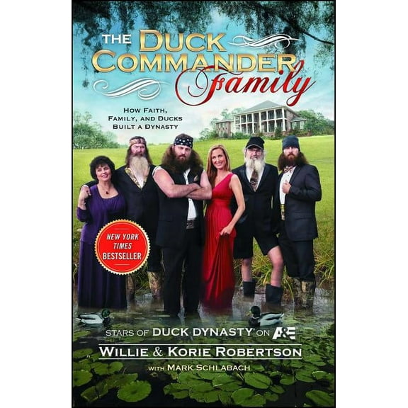 The Duck Commander Family: How Faith, Family, and Ducks Created a Dynasty, (Paperback)