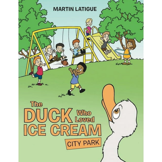 The Duck Who Loved Ice Cream: City Park (Paperback) - Walmart.com