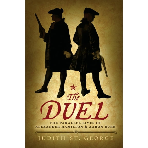 The Duel: The Parallel Lives of Alexander Hamilton and Aaron Burr, (Paperback)