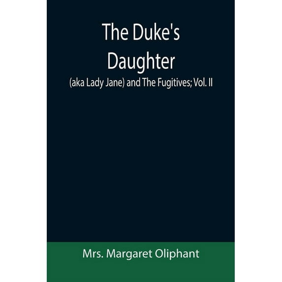 The Duke's Daughter (aka Lady Jane) and The Fugitives; vol. II, (Paperback)