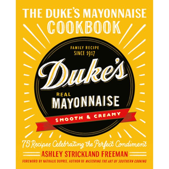 Pre-Owned The Duke's Mayonnaise Cookbook: 75 Recipes Celebrating the Perfect Condiment (Hardcover) 1538717344 9781538717349