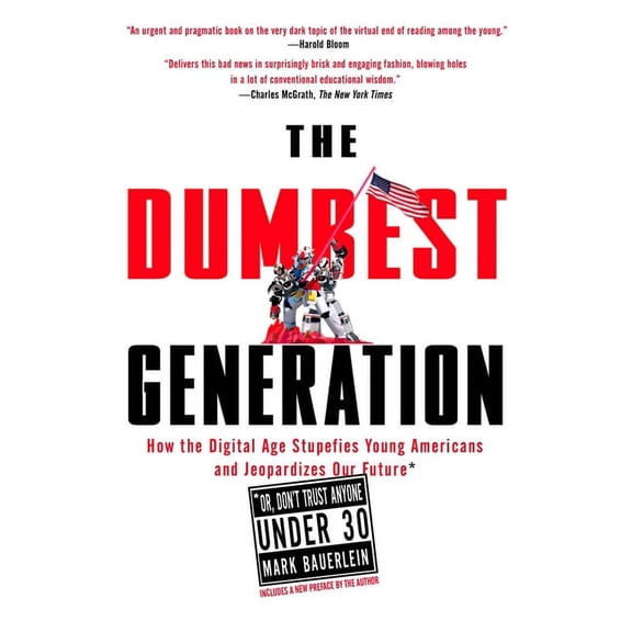 The Dumbest Generation: How the Digital Age Stupefies Young Americans and Jeopardizes Our Future(or, Don't Trust Anyone , (Paperback)
