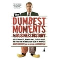 thumbnail image 1 of Pre-Owned The Dumbest Moments In Business History: Useless Products, Ruinous Deals, Clueless Bosses and Other Signs of Unintelligent Life in the Workplace Paperback, 1 of 1