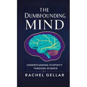 The Dumbfounding Mind: Understanding Stupidity Through Science, (Paperback)