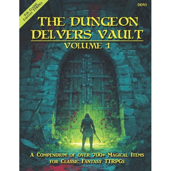 The Dungeon Delvers Vault, Volume 1: A Compendium of over 700+ Magic Items for Classic Fantasy TTRPGs, (Paperback)