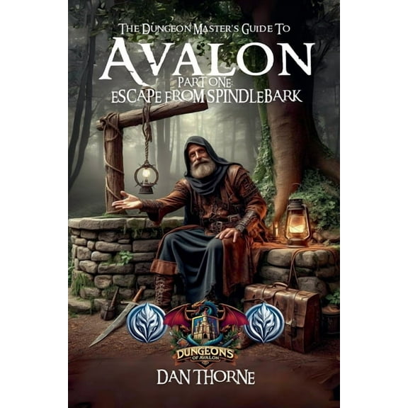 The Dungeon-Master's of Avalon The Dungeon-Master's Guide to Avalon Part One: Escape from Spindlebark, Book 1, (Paperback)