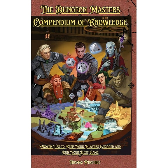 The Dungeon Masters Compendium of Knowledge: Proven Tips to Keep Your Players Engaged and Run Your Best Game, (Hardcover)