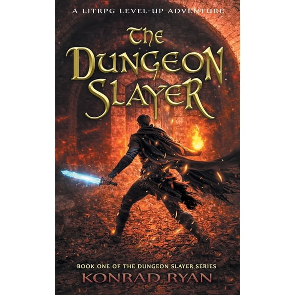 The Dungeon Slayer The Dungeon Slayer: A LitRPG Level-Up Adventure, Book 1, (Hardcover)