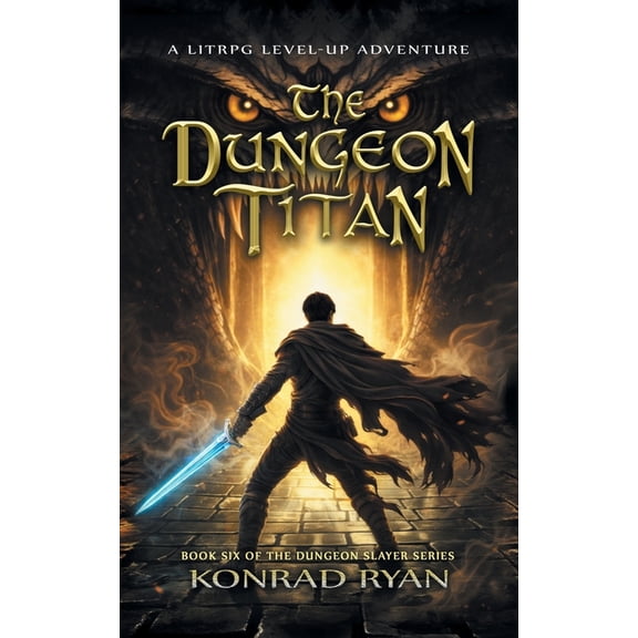 The Dungeon Slayer The Dungeon Titan: A LitRPG Level-Up Adventure, Book 6, (Paperback)