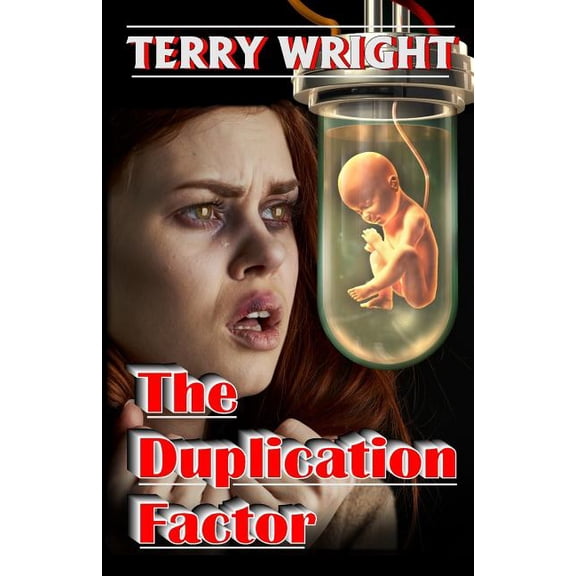 The Duplication Factor: Behold the first human clone Paperback 1944045597 9781944045593 Terry Wright