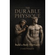The Durable Physique Build a Body that Lasts, Paperback
