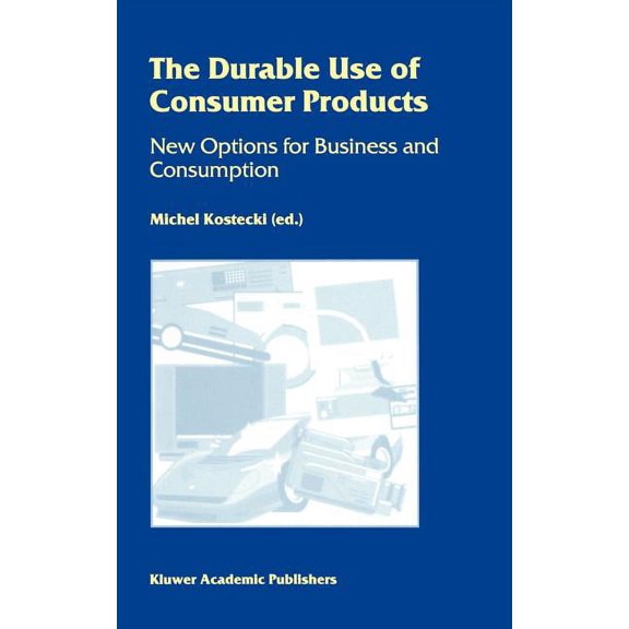The Durable Use of Consumer Products: New Options for Business and Consumption, (Hardcover)